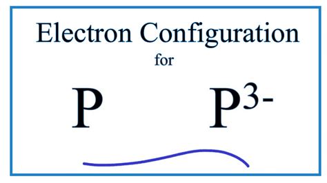 electron configuration p3-|P and P 3.